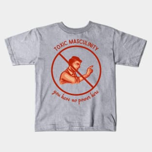 Toxic Masculinity - You Have No Power Here Kids T-Shirt